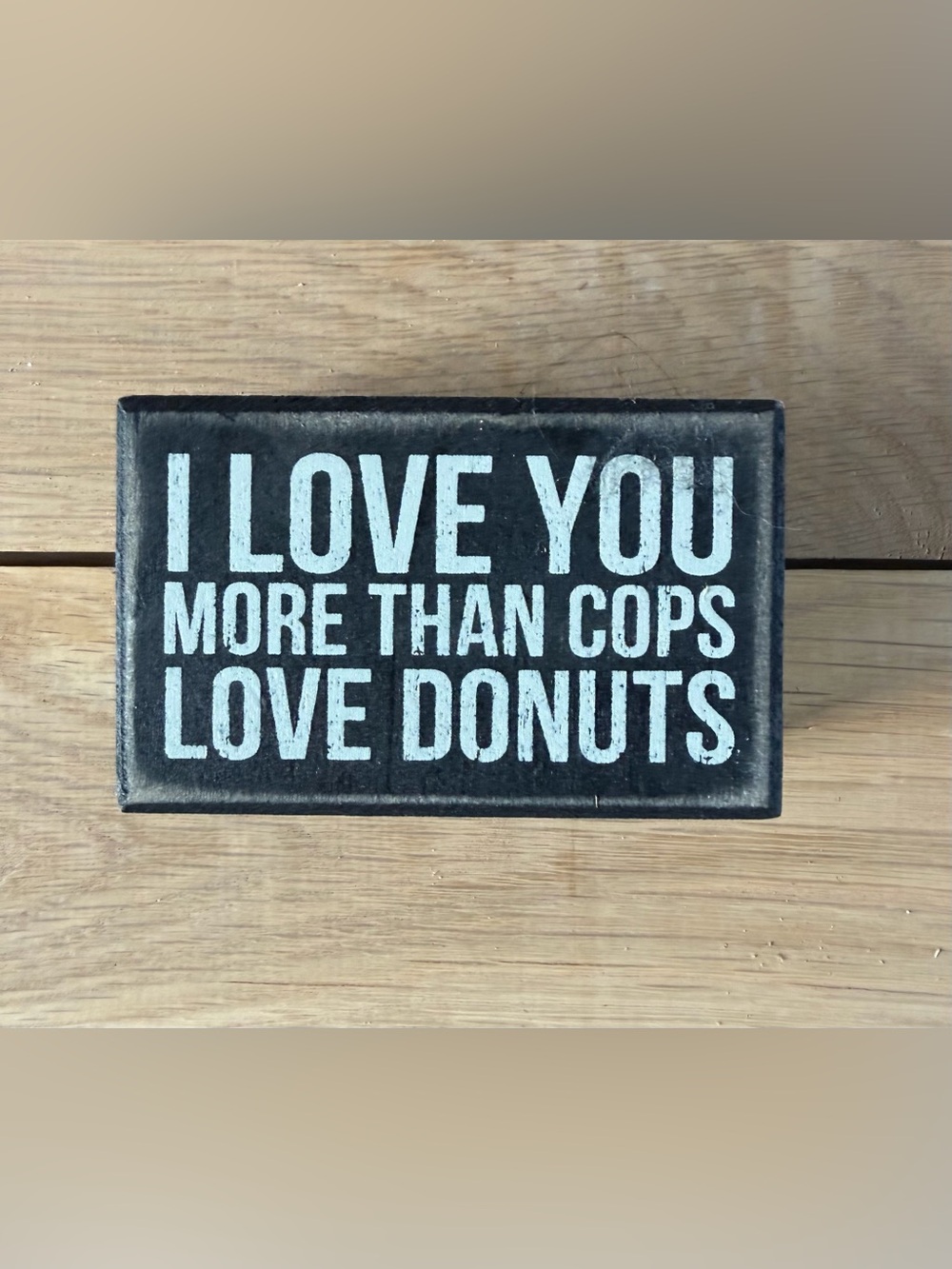 Black "I Love You More Than Cops Love Donuts" Decorative Sign